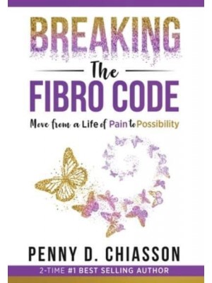 Breaking the Fibro Code Move from a Life of Pain to Possibility
