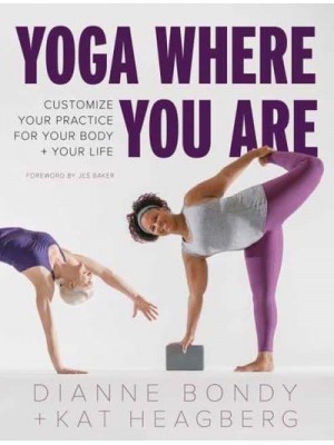 Yoga Where You Are Customize Your Practice for Your Body + Your Life