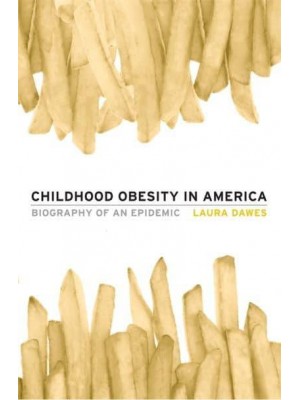 Childhood Obesity in America Biography of an Epidemic