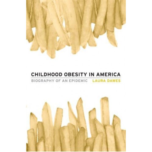 Childhood Obesity in America Biography of an Epidemic