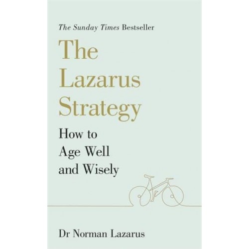 The Lazarus Strategy How to Age Well and Wisely