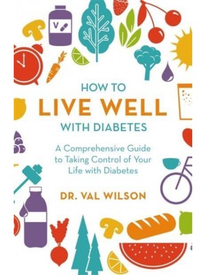 How to Live Well With Diabetes A Comprehensive Guide to Taking Control of Your Life With Diabetes - A How to Book