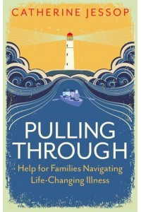Pulling Through Help for Families Navigating Life-Changing Illness