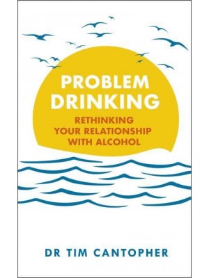 Problem Drinking Rethinking Your Relationship With Alcohol
