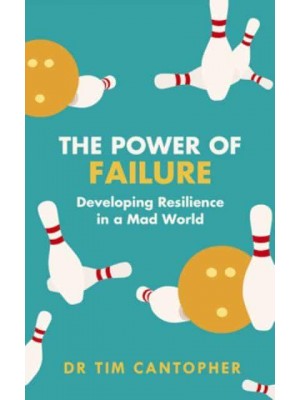 The Power of Failure Developing Resilience in a Mad World