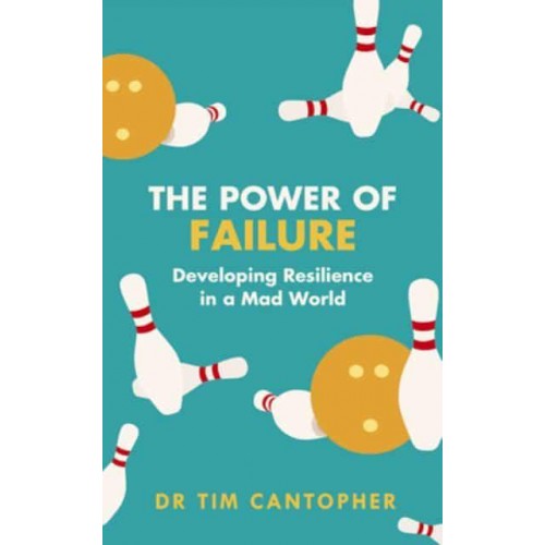The Power of Failure Developing Resilience in a Mad World