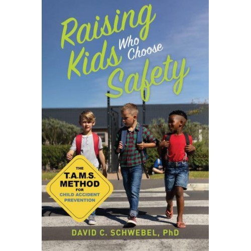 Raising Kids Who Choose Safety The TAMS Method for Child Accident Prevention