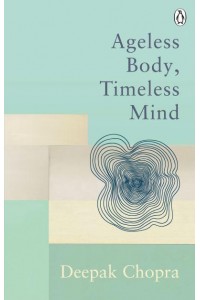 Ageless Body, Timeless Mind - Classic Editions