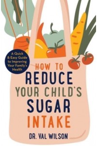 How to Reduce Your Child's Sugar Intake A Quick and Easy Guide to Improving Your Family's Health