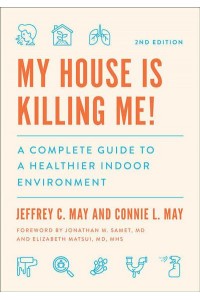 My House Is Killing Me! A Complete Guide to a Healthier Indoor Environment