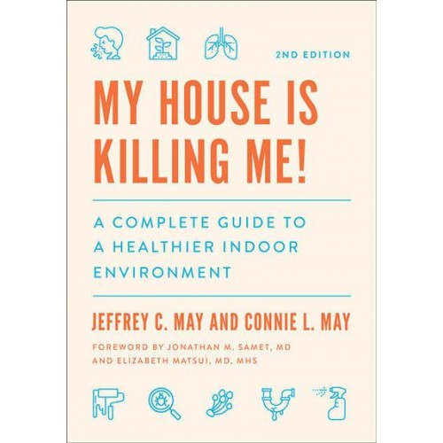 My House Is Killing Me! A Complete Guide to a Healthier Indoor Environment