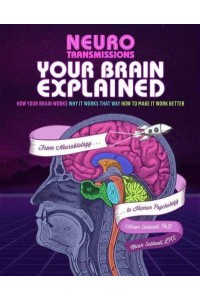 Your Brain Explained How Your Brain Works, and Why It Works That Way