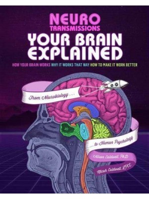 Your Brain Explained How Your Brain Works, and Why It Works That Way
