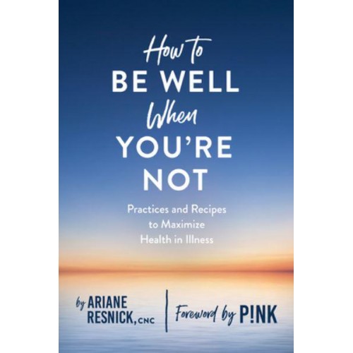 How to Be Well When You're Not