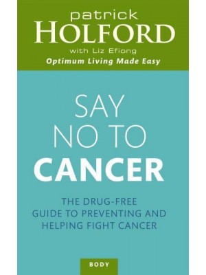 Say No to Cancer The Drug-Free Guide to Preventing and Helping Fight Cancer - Body