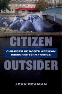 Citizen Outsider Children of North African Immigrants in France