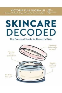 Skincare Decoded The Practical Guide to Beautiful Skin