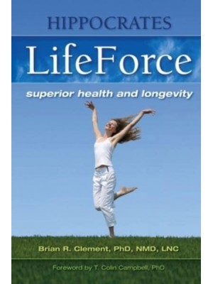 The Hippocrates Life Force Superior Health and Longevity
