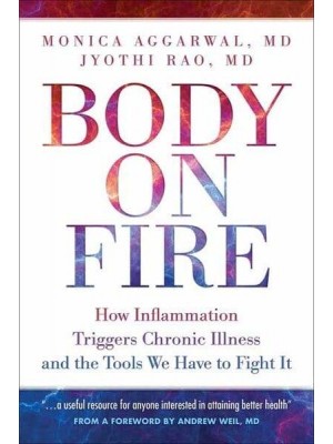 Body on Fire How Inflammation Triggers Chronic Illness and the Tools We Have to Fight It