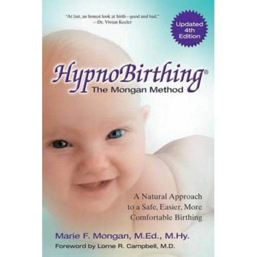 Hypnobirthing The Mongan Method : The Natural Approach to a Safe, Easier, More Comfortable Birthing