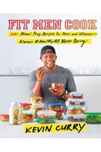 Fit Men Cook 100+ Meal Prep Recipes for Men and Women - Always #HealthyAF, Never Boring