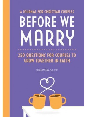 Before We Marry 250 Questions for Couples to Grow Together In Faith