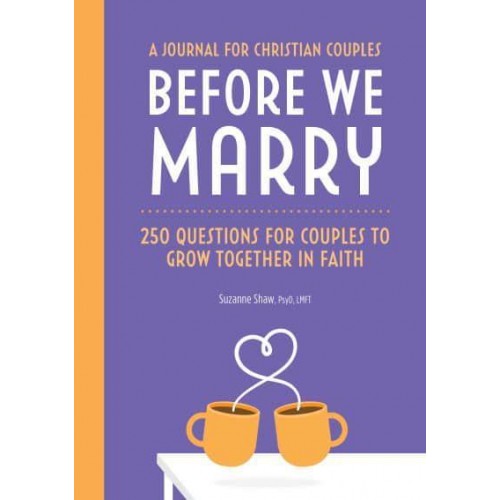 Before We Marry 250 Questions for Couples to Grow Together In Faith