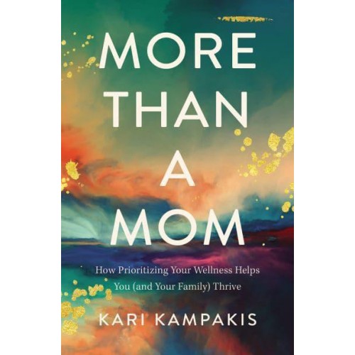 More Than a Mom How Prioritizing Your Wellness Helps You (And Your Family) Thrive