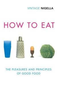 How to Eat The Pleasures and Principles of Good Food - Vintage Classics
