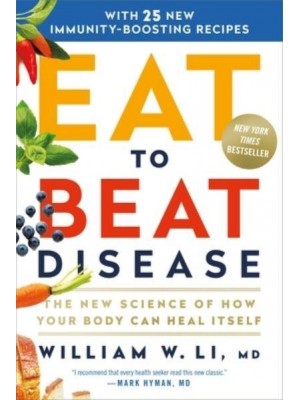 Eat to Beat Disease: The New Science of How Your Body Can Heal Itself