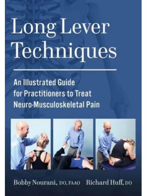 Long Lever Techniques An Illustrated Guide for Practitioners to Treat Neuro-Musculoskeletal Pain