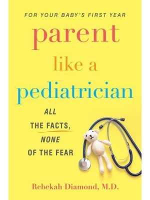 Parent Like a Pediatrician All the Facts, None of the Fear