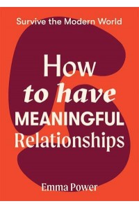 How to Have Meaningful Relationships - Survive the Modern World