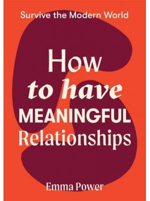 How to Have Meaningful Relationships - Survive the Modern World