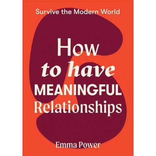 How to Have Meaningful Relationships - Survive the Modern World