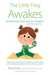 The Little Frog Awakes Mindfulness Exercises for Toddlers (And Their Parents)