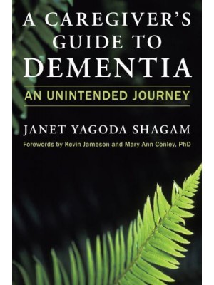 A Caregiver's Guide to Dementia An Unintended Journey