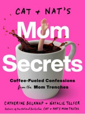 Cat & Nat's Mom Secrets Coffee-Fueled Confessions from the Mom Trenches