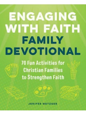 Engaging With Faith Family Devotional 70 Fun Activities For Christian Families to Strengthen Faith
