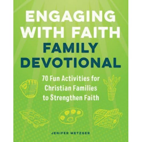 Engaging With Faith Family Devotional 70 Fun Activities For Christian Families to Strengthen Faith