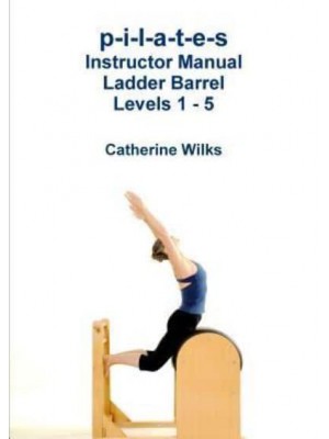 p-i-l-a-t-e-s Instructor Manual Ladder Barrel Levels 1 - 5