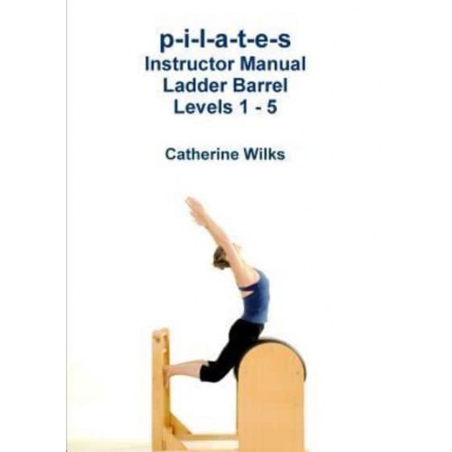 p-i-l-a-t-e-s Instructor Manual Ladder Barrel Levels 1 - 5