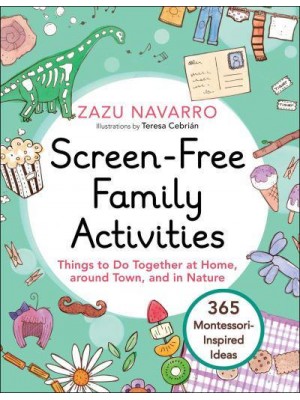 Screen-Free Family Activities Things to Do Together at Home, Around Town, and in Nature