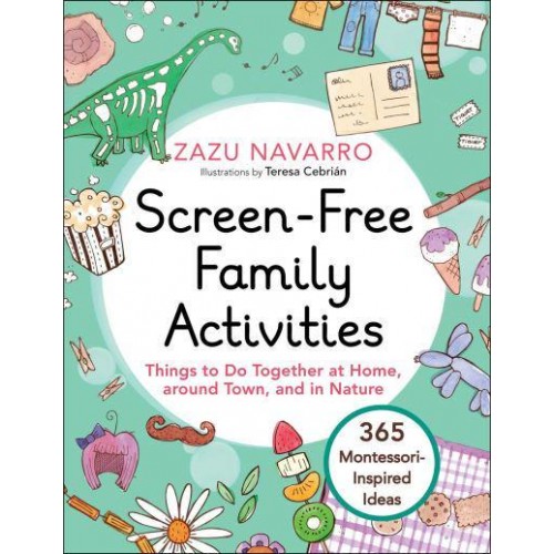 Screen-Free Family Activities Things to Do Together at Home, Around Town, and in Nature