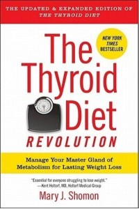 The Thyroid Diet Revolution Manage Your Master Gland of Metabolism for Lasting Weight Loss