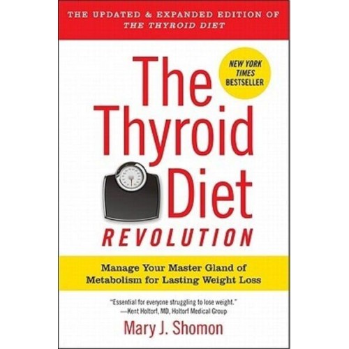 The Thyroid Diet Revolution Manage Your Master Gland of Metabolism for Lasting Weight Loss
