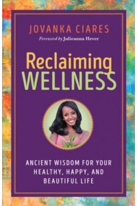 Reclaiming Wellness Ancient Wisdom for Your Healthy, Happy, and Beautiful Life
