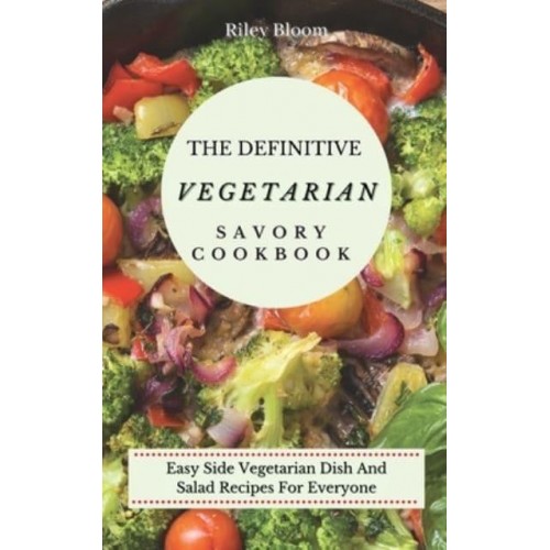 The Definitive Vegetarian Savory Cookbook: Super Easy Savory Vegetarian Recipes For Beginners