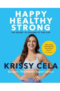 Happy Healthy Strong The Secret to Staying Fit for Life