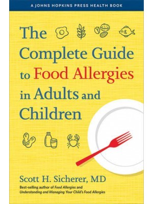 The Complete Guide to Food Allergies in Adults and Children - A Johns Hopkins Press Health Book